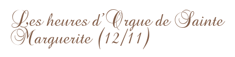 Les heures d'Orgue de Sainte Marguerite (12/11)