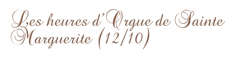Les heures d'Orgue de Sainte Marguerite (12/10)